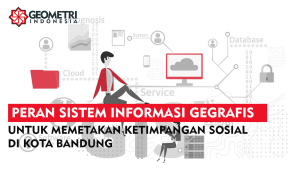 Read more about the article Peran SIG Untuk Memetakan Ketimpangan Sosial di Wilayah Bandung