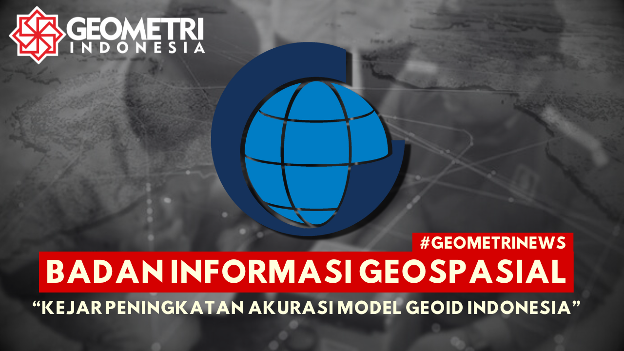 You are currently viewing BIG Kejar Peningkatan Akurasi Model Geoid Indonesia